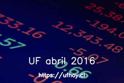 Valores de la UF abril 2016