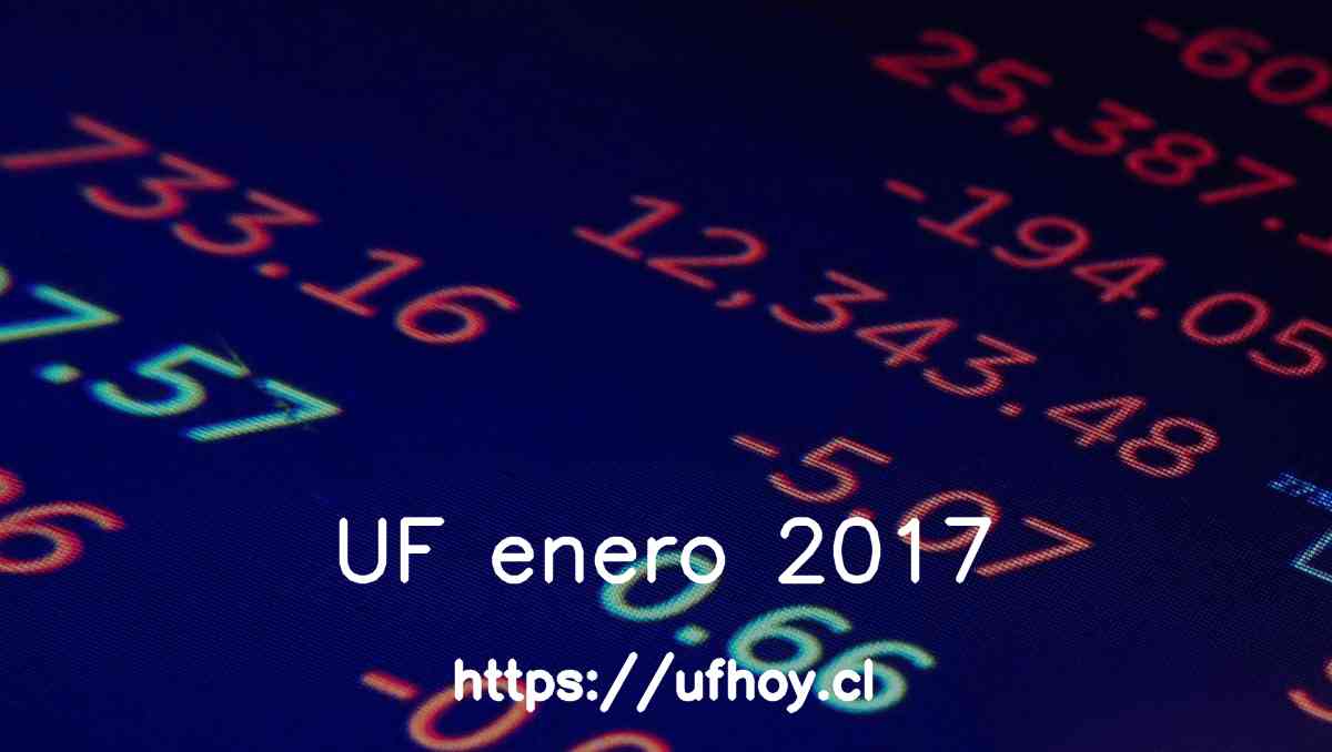 Valores de la UF enero 2017